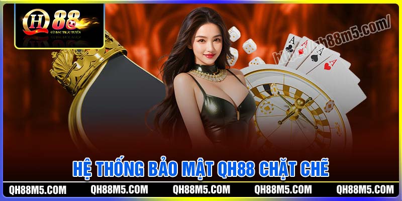 Giới thiệu QH88 - Hệ thống bảo mật an ninh chặt chẽ