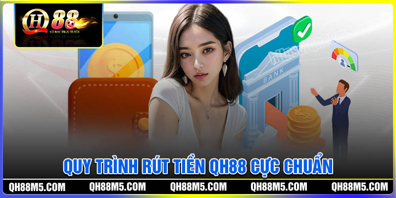 Quy trình rút tiền QH88 cực chuẩn cho bet thủ mới