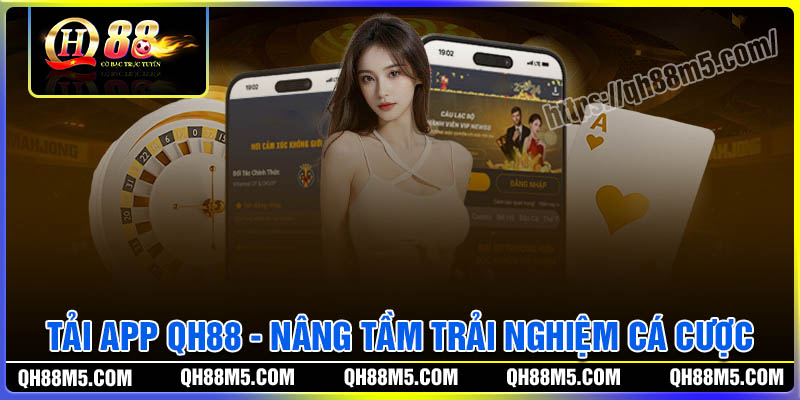 Ưu điểm vượt trội khi tải App QH88 về cá cược